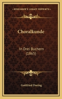 Choralkunde: In Drei Buchern (1865) 1161034072 Book Cover