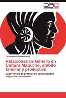 Relaciones de Genero En Cultura Mapuche, Ambito Familiar y Productivo 3847363247 Book Cover