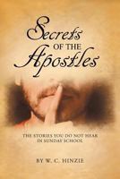 Secrets of the Apostles: The Stories You Do Not Hear in Sunday School 1449721869 Book Cover