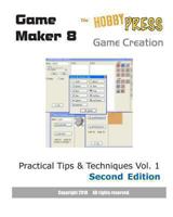 Game Maker 8 Game Creation: Practical Tips & Techniques Vol. 1 Second Edition 1452855013 Book Cover