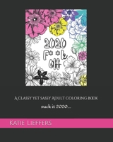 2020 F**k Off: A Classy yet Sassy Adult Coloring Book 1735939714 Book Cover