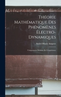 Tha(c)Orie Matha(c)Matique Des Pha(c)Noma]nes A(c)Lectro-Dynamiques (A0/00d.1883) 1016223889 Book Cover
