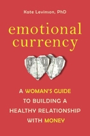 Emotional Currency: A Woman's Guide to Building a Healthy Relationship with Money 158761068X Book Cover