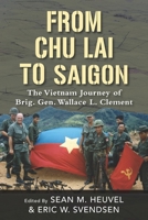 From Chu Lai to Saigon: The Vietnam Journey of Brig. Gen. Wallace L. Clement 1954163002 Book Cover
