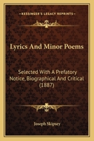 Lyrics And Minor Poems: Selected With A Prefatory Notice, Biographical And Critical 0548664536 Book Cover