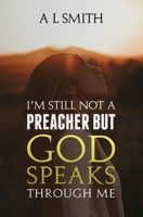 I'm Still Not a Preacher But God Speaks Through Me B0CH253JN6 Book Cover