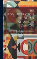 The Administration of Indian Affairs in Canada 1022107267 Book Cover