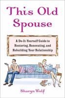 This Old Spouse: A Do-It-Yourself Guide to Restoring, Renovating, and Rebuilding YourRelationship 1594630364 Book Cover