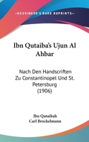 Ibn Qutaiba's Ujun Al Ahbar: Nach Den Handscriften Zu Constantinopel Und St. Petersburg (1906) 1104200147 Book Cover