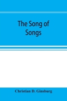 The Song of Songs: tr. From the Original Hebrew, With a Commentary, Historical and Critical 9353896606 Book Cover