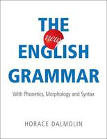 The New English Grammar: With Phonetics, Morphology and Syntax 1615660747 Book Cover