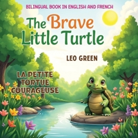 Bilingual Book in English and French: The Brave Little Turtle / La Petite Tortue Courageuse: Explore Courage and Friendship in Two Languages | French ... and Kids 4 to 12 | Learn English Level 2 B0DTY7FS4S Book Cover