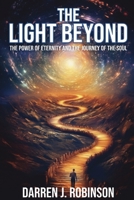 The Light Beyond: The Power of Eternity and the Journey of the Soul B0C5Z37R6C Book Cover