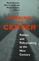 Seeking the Center: Politics and Policymaking at the New Century 0878408673 Book Cover