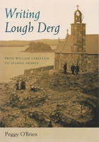 Writing Lough Derg: From William Carleton to Seamus Heaney (Irish Studies) 0815630980 Book Cover