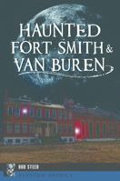 Haunted Fort Smith & Van Buren (Haunted America) 1467140708 Book Cover