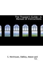 The Trapper's Guide: A Manual of Instructions 3752534354 Book Cover