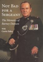 Not Bad for a Sergeant: The Memoirs of Barney Danson 1770701249 Book Cover