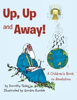 Up, Up and Away!: A Children's Book on Revelation 1098048296 Book Cover
