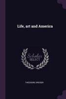 Life, Art and America (Classic Reprint) 1378073193 Book Cover