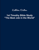 1st Timothy Bible Study The Best Job in the World 1387722115 Book Cover
