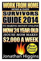 Work from Home Moms & Dads: Survivors Guide to Making Money Online (Deluxe Edition) 1494451670 Book Cover