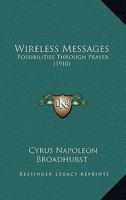 Wireless Messages: Possibilities Through Prayer (Classic Reprint) 1120958113 Book Cover