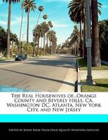 The Real Housewives Of...Orange County and Beverly Hills, CA, Washington DC, Atlanta, New York City, and New Jersey 1170062466 Book Cover