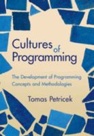 Cultures of Programming: The Development of Programming Concepts and Methodologies 1009492349 Book Cover