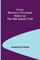 Grace Harlowe's Overland Riders on the Old Apache Trail 1518776124 Book Cover