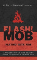 Playing With Fire: A Collection of Tiny Stories Written and Published in Just a Few Weeks B0H7P1KRC3 Book Cover