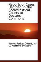 Reports of Cases Decided in the Ecclesiastical Courts at Doctors' Commons 1164931482 Book Cover