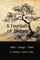 A Fountain of Dreams: Haiku - Tanka - Senryu - Shisan Renku Haiku 1962935787 Book Cover