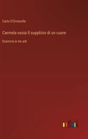 Carmela ossia Il supplizio di un cuore: Dramma in tre atti (Italian Edition) 3385084725 Book Cover