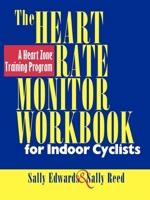 The Heart Rate Monitor Workbook for Indoor Cyclists 1884737935 Book Cover