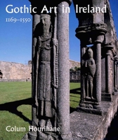 Gothic Art in Ireland 1169–1550: Enduring Vitality 0300094353 Book Cover