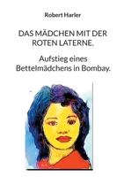 Das Mädchen mit der roten Laterne.: Aufstieg eines Bettelmädchens in Bombay. 3740784237 Book Cover