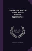 The Harvard Medical School and Its Clinical Opportunities 1355023254 Book Cover