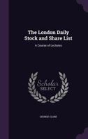 The London Daily Stock and Share List: A Course of Lectures 1240071795 Book Cover