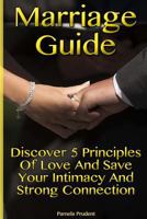 Marriage Guide: Discover 5 Principles of Love and Save Your Intimacy and Strong Connection: (Marriage Communication, Gender Roles) 1532814445 Book Cover