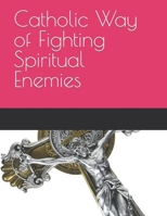 Catholic Way of Fighting Spiritual Enemies B0C6445BZS Book Cover