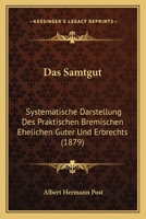 Das Samtgut: Systematische Darstellung Des Praktischen Bremischen Ehelichen Güter- Und Erbrechts... 1247035573 Book Cover