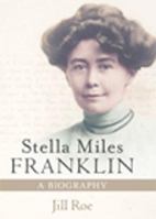 Stella Miles Franklin: A Biography 0732275784 Book Cover