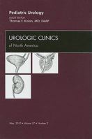 Pediatric Urology, an Issue of Urologic Clinics, 37 1437719171 Book Cover