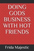 DOING GOD'S BUSINESS WITH HOT FRIENDS B08GV91YCY Book Cover
