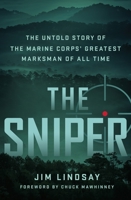The Sniper: The Untold Story of the Marine Corps' Greatest Marksman of All Time 1250852668 Book Cover