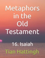 Metaphors in the Old Testament: 16. Isaiah B0GJPYWC2Y Book Cover
