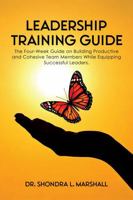 Leadership Training Guide: The Four-Week Guide on Building Productive and Cohesive Team Members While Equipping Successful Leaders. B0F92WPCJZ Book Cover