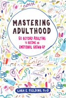 Mastering Adulthood: Go Beyond Adulting to Become an Emotional Grown-Up 1684031931 Book Cover