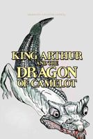 King Arthur and the Dragon of Camelot 1426997833 Book Cover